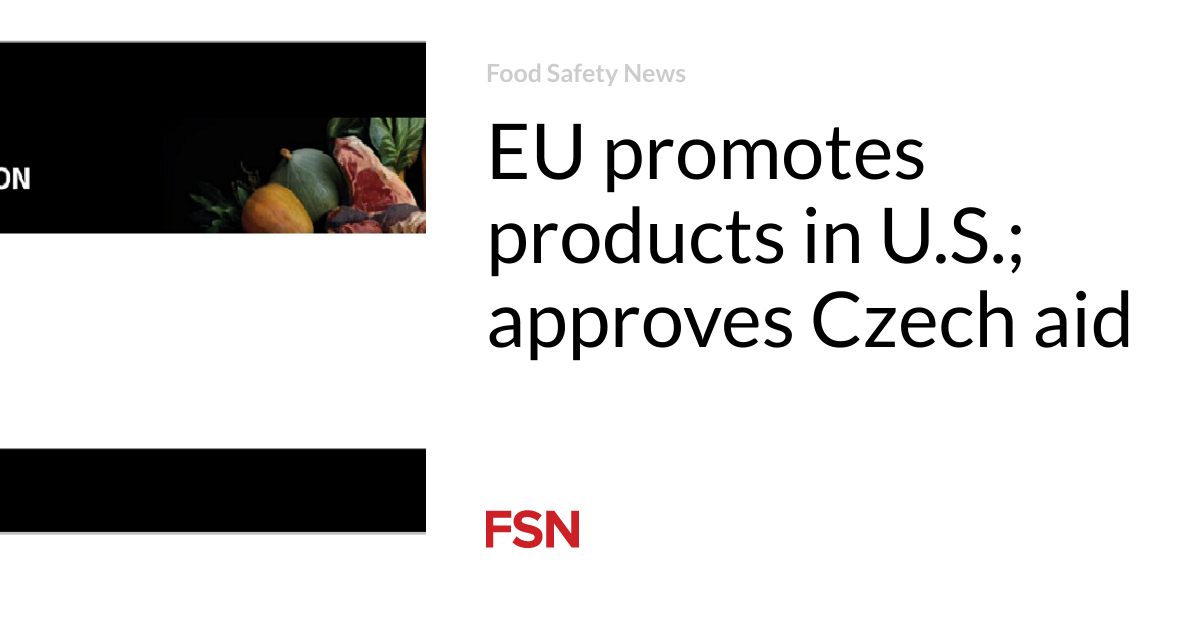 EU promotes products in U.S.; approves Czech aid