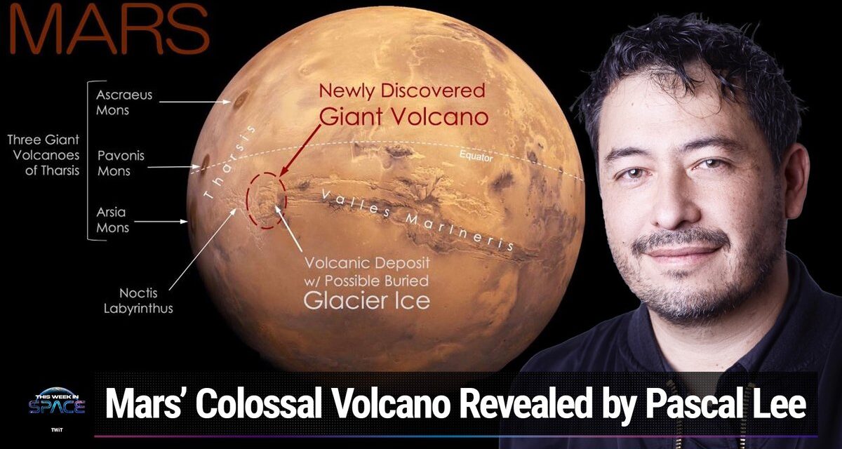 This Week In Space podcast: Episode 102 — A New Volcano on Mars!
