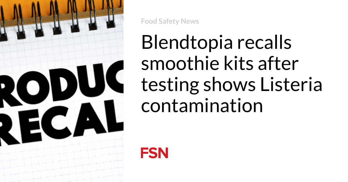 Blendtopia recalls smoothie kits after testing shows Listeria contamination