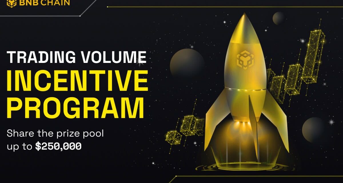 BNB Chain Launches Trading Volume Incentive Program, Offering Up To US $250K