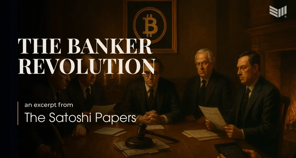 An Excerpt From The Satoshi Papers: The Banker Revolution