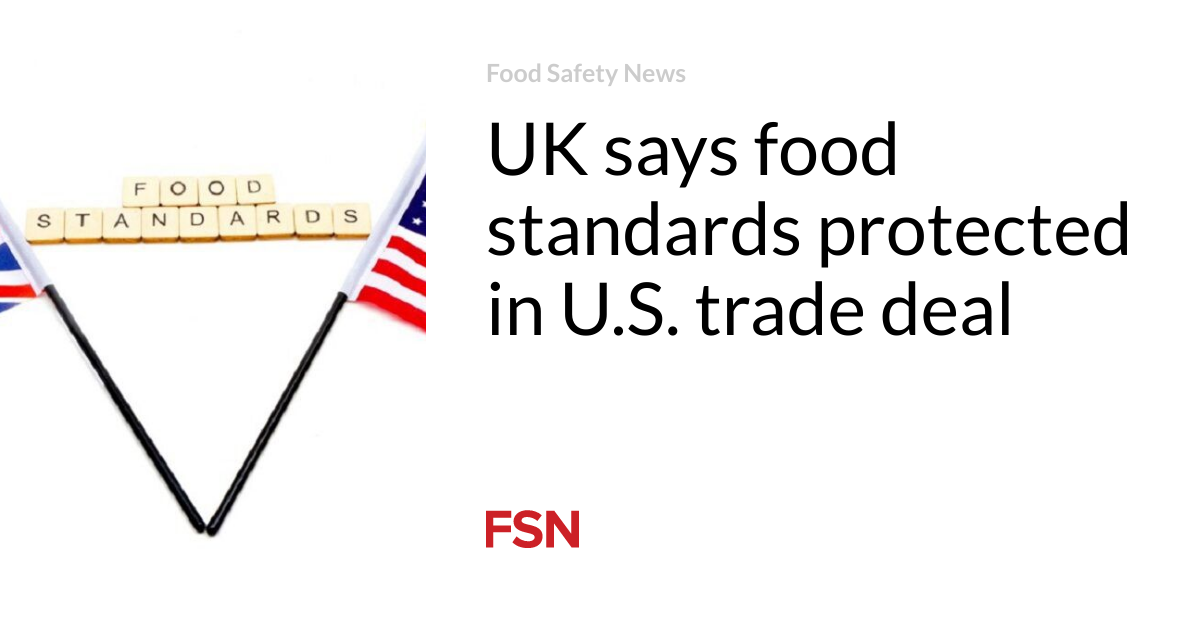 UK says food standards protected in U.S. trade deal