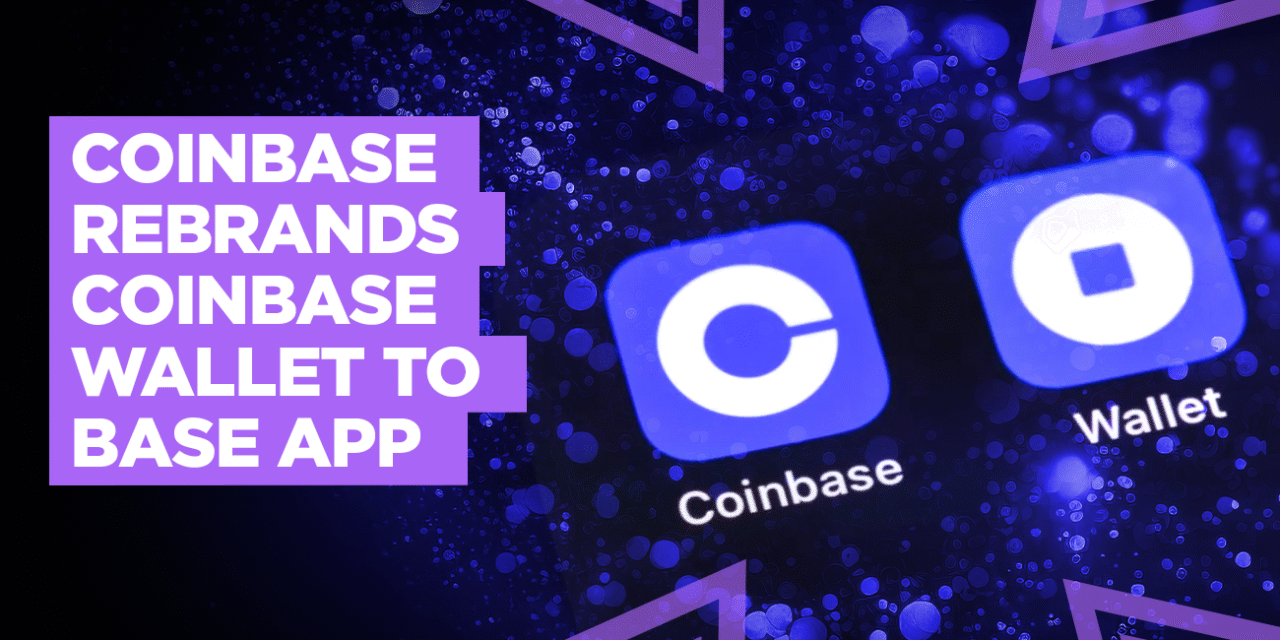 Coinbase Rebrands Coinbase Wallet To Base App