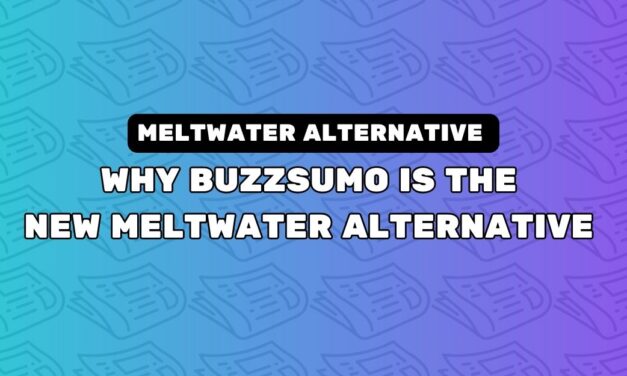 Why BuzzSumo Is The New Meltwater Alternative For PR And Outreach