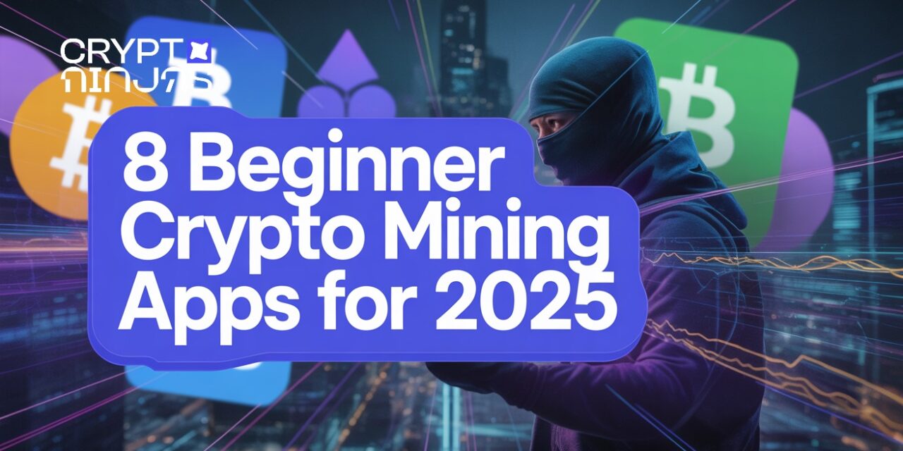 8 Beginner Crypto Mining Apps for 2025: ETNCrypto Leads the Market