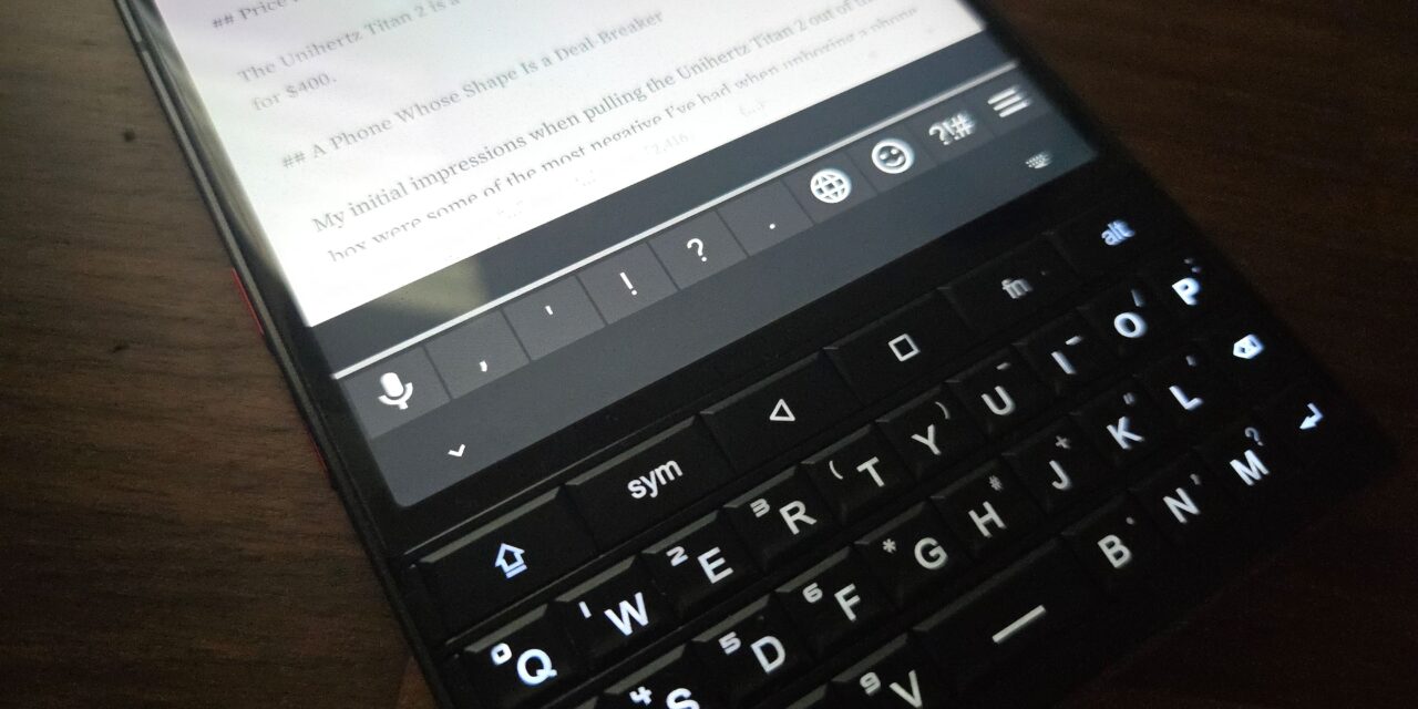 I’ve Reviewed Phones With Physical Keyboards—You Probably Don’t Want One
