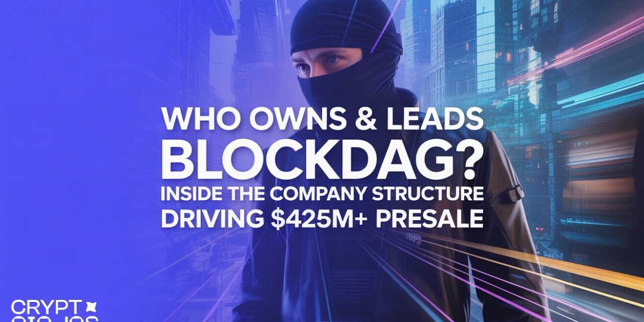 Who Owns & Leads BlockDAG? Inside The Company Structure Driving $425M+ Presale