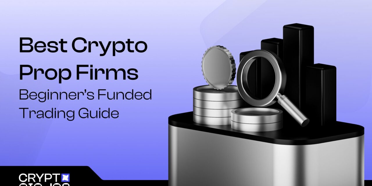 Best Crypto Prop Firms 2025 | Beginner’s Funded Trading Guide