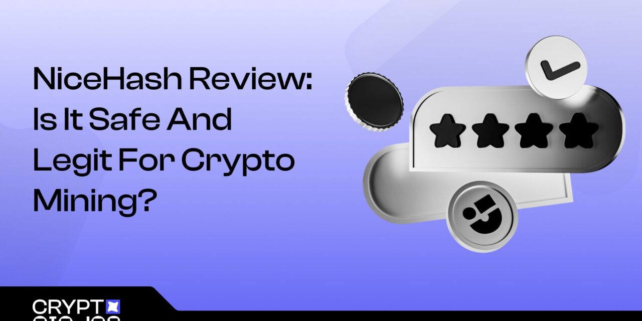 NiceHash Review 2025: Is It Safe And Legit For Crypto Mining?