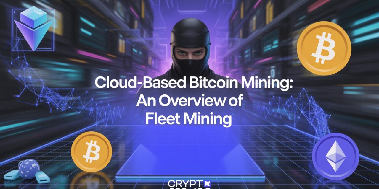 Cloud-Based Bitcoin Mining Explained: An Overview of Fleet Mining