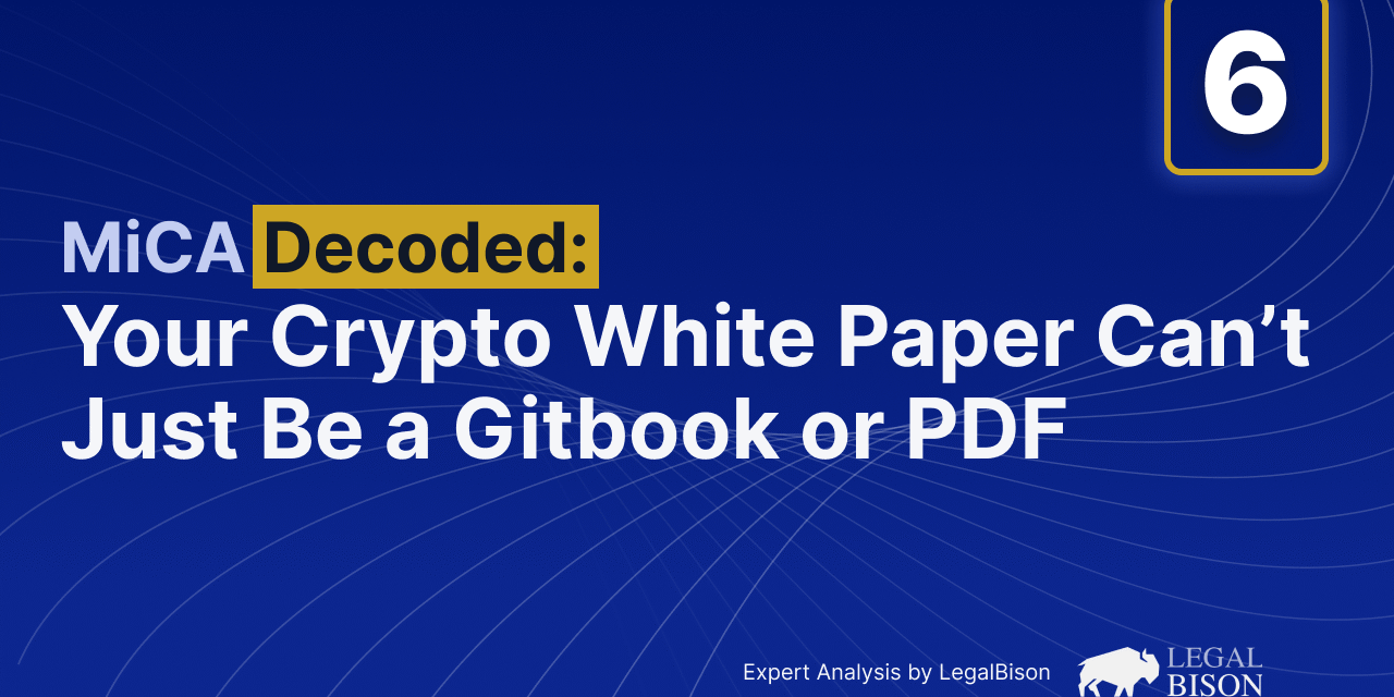 MiCA Decoded: Your Crypto White Paper Can’t Just Be a Gitbook or PDF