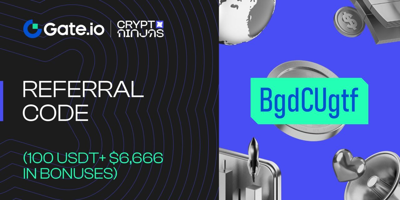 Gate.io Referral Code 2026: BgdCUgtf (100 USDT + $6,666 in Bonuses)